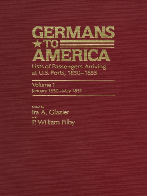 Title details for Germans to America, Volume 1 Jan. 2, 1850-May 24, 1851 by Ira Glazier - Available